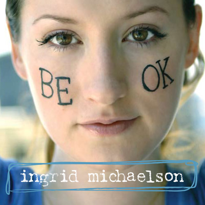 Ingrid+michaelson+be+okay+lyrics